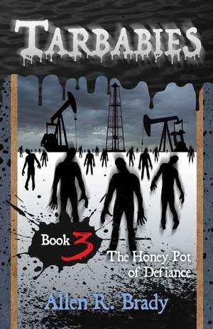 Tarbabies Book 3: The Honey Pot of Defiance de Allen R. Brady