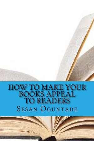 How to Make Your Books Appeal to Readers de Sesan Oguntade