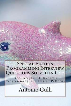 Special Edition Programming Interview Questions Solved in C++: Tree, Graph, Bit, Dynamic Programming, and Design Patterns de Antonio Gulli