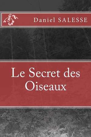 Le Secret Des Oiseaux de Salesse Daniel