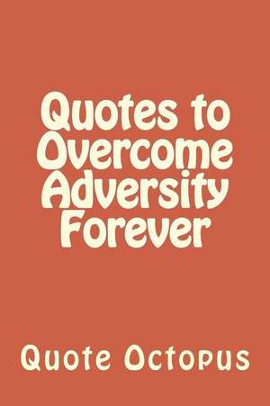 Quotes to Overcome Adversity Forever de Quote Octopus