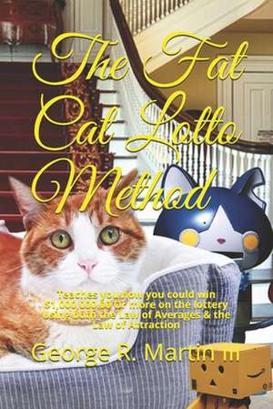 The Fat Cat Lotto Method de George Robert Martin III