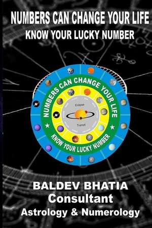 Numbers Can Change Your Life de MR Baldev Bhatia