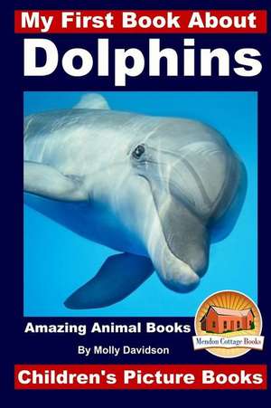 My First Book about Dolphins - Amazing Animals Books - Children's Picture Books de Molly Davidson