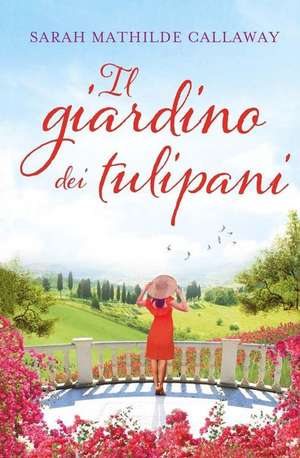 Il Giardino Dei Tulipani de Callaway, Sarah Mathilde