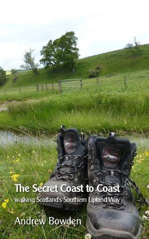 The Secret Coast to Coast: Walking Scotland's Southern Upland Way de Andrew Paul Bowden