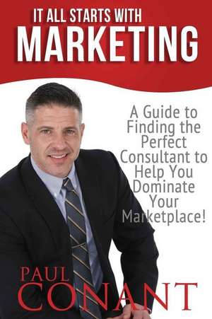 It All Starts with Marketing de Paul Conant