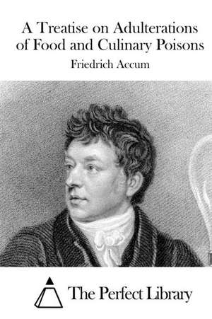 A Treatise on Adulterations of Food and Culinary Poisons de Friedrich Accum