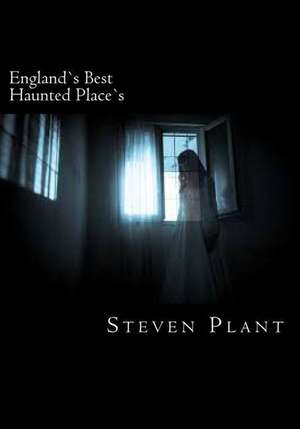 Englands Best Haunted Places de Steven Plant