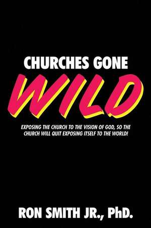 Churches Gone Wild de Ron Smith Jr