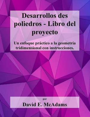 Desarrollos Des Poliedros - Libro del Proyecto de David E. McAdams