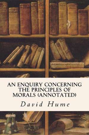 An Enquiry Concerning the Principles of Morals (Annotated) de David Hume