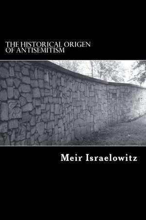 The Historical Origin of Antisemitism de Meir Israelowitz