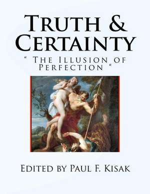 Truth & Certainty de Edited by Paul F. Kisak