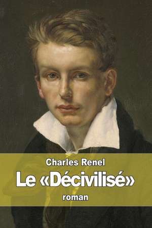 Le Decivilise de Charles Renel