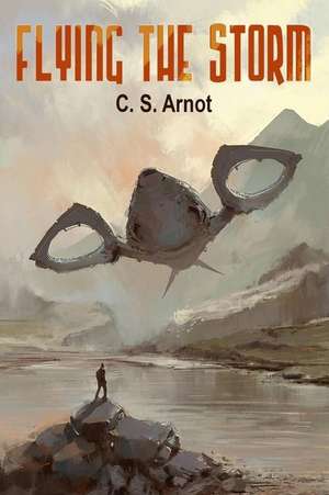 Flying the Storm de C. S. Arnot