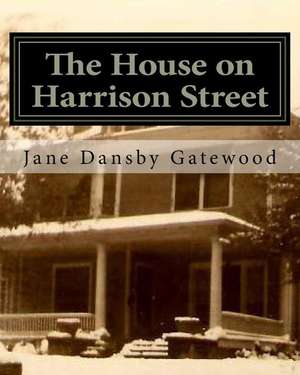 The House on Harrison Street de Jane Dansby Gatewood