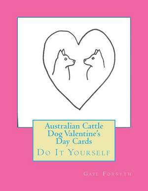 Australian Cattle Dog Valentine's Day Cards de Gail Forsyth