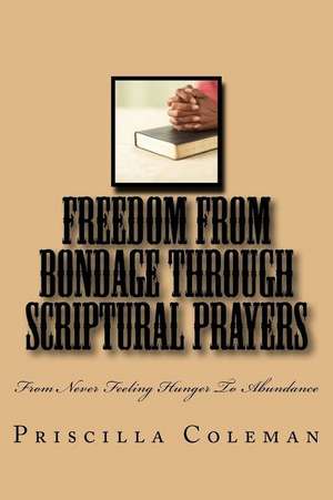 Freedom from Bondage Through Scriptural Prayers de Priscilla Coleman