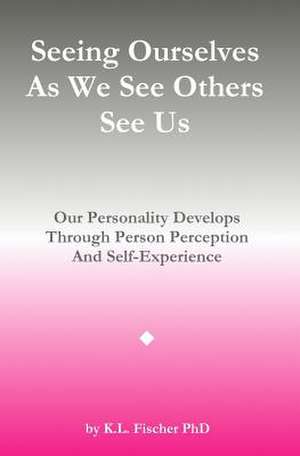 Seeing Ourselves as We See Others See Us de Kenneth L. Fischer Phd