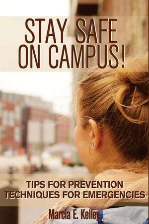 Stay Safe on Campus! de Marcia E. Kelley