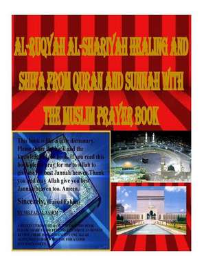 Al-Ruqyah Al-Shariyah Healing and Shifa from Quran and Sunnah with the Muslim Prayer Book de Faisal Fahim