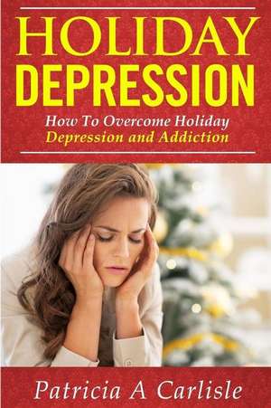 Holiday Depression de Patricia a. Carlisle