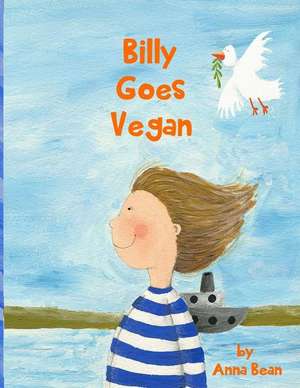 Billy Goes Vegan: 31 Days of Inspiration and Revelation de Anna Bean