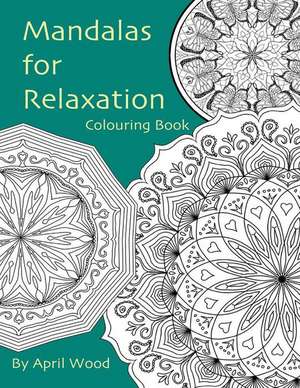 Mandalas for Relaxation Colouring Book de MS April Wood