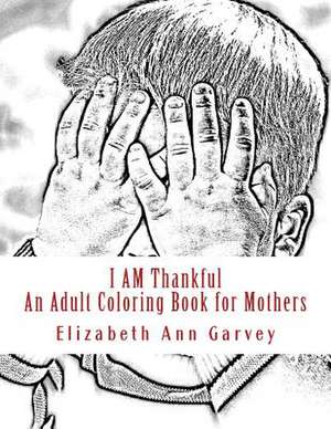 I Am Thankful de Elizabeth Ann Garvey