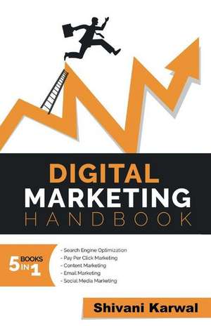 Digital Marketing Handbook: A Guide to Search Engine Optimization, Pay Per Click Marketing, Email Marketing, Content Marketing, Social Media Marketing de Shivani Karwal