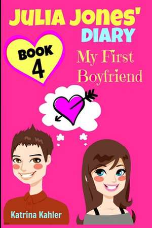 Julia Jones' Diary - Book 4 - My First Boyfriend de Katrina Kahler