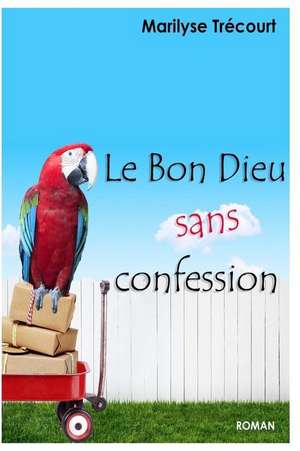 Le Bon Dieu Sans Confession de Trecourt Marilyse