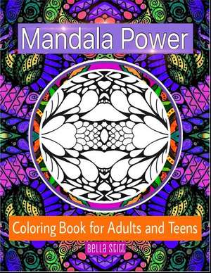 Mandala Power Coloring Book for Adults and Teens de Bella Stitt