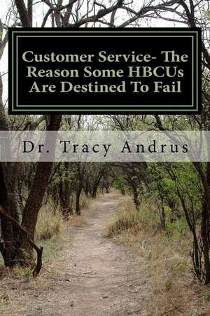 Customer Service- The Reason Some Hbcus Are Destined to Fail de Dr Tracy Andrus Sr