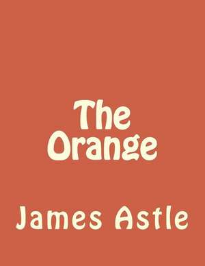 The Orange: Que Es? de James R. Astle