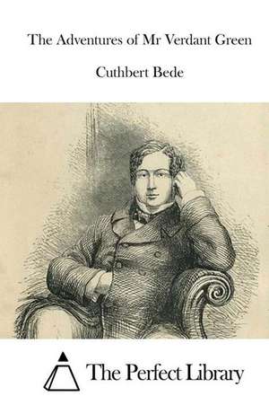 The Adventures of MR Verdant Green: Illustrated de Cuthbert Bede