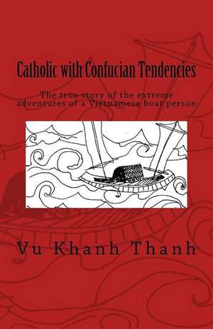 Catholic with Confucian Tendencies de MR Vu Khanh Thanh