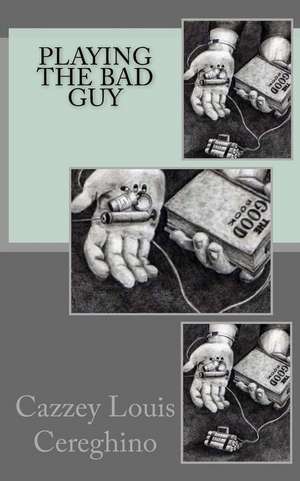 Playing the Bad Guy: A Short Novel de Cazzey Louis Cereghino