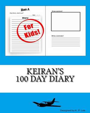 Keiran's 100 Day Diary: A Practical Guide to Improving Health, Fitness, and Well-Being for Desk Dwellers and Couch Potatoes de K. P. Lee