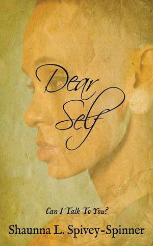 Dear Self de Shaunna L. Spivey-Spinner