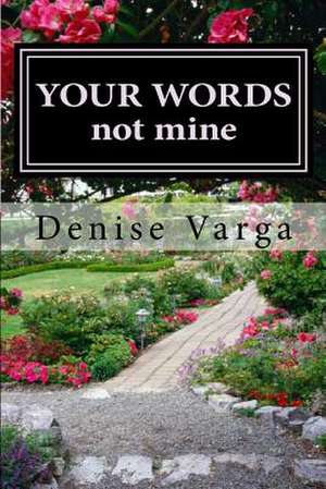 Y O U R W O R D S, Not Mine de Denise Varga