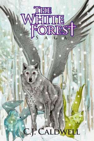 The White Forest Saga de MR C. J. Caldwell