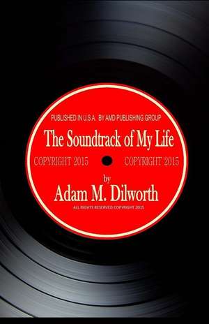 The Soundtrack of My Life de Adam M. Miller