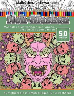 Malbucher Fur Erwachsene Noh-Masken: Mandalas & Malvorlagen Mit Formen, Die Den Geist Entspannen de Chiquita Malbucher