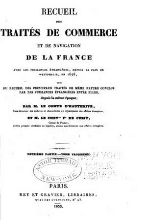 Recueil Des Traites de Commerce Et de Navigation de La France Avec Les Puissances Etrangeres Depuis La Paix de Westphalie, En 1648: Augmenter La Puissance, La Vitesse, L'Agilite Et La Resistance Grace a la Formation de L' de Comte D' Hauterive