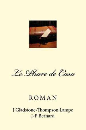 Le Phare de Casa: Un Long Chemin a Parcourir Vers La Liberte Pendant La Seconde Guerre Mondiale de Janine Gladstone-Thompson