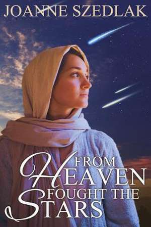 From Heaven Fought the Stars de Joanne Szedlak