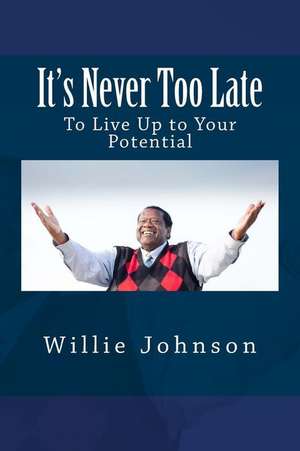 It's Never Too Late de Willie Johnson