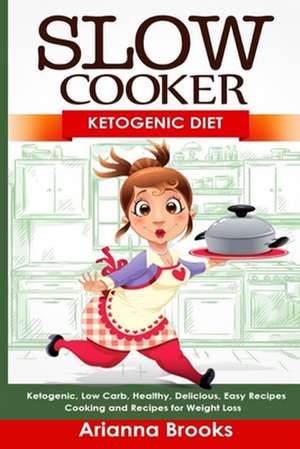 Slow Cooker: Cooking and Recipes for Weight Loss de Arianna Brooks